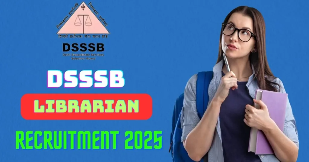 DSSSB Librarian Recruitment 2025 : डीएसएसएसबी लाईब्रेरियन भर्ती 2025: आवेदन की आखिरी तारीख न चूकें