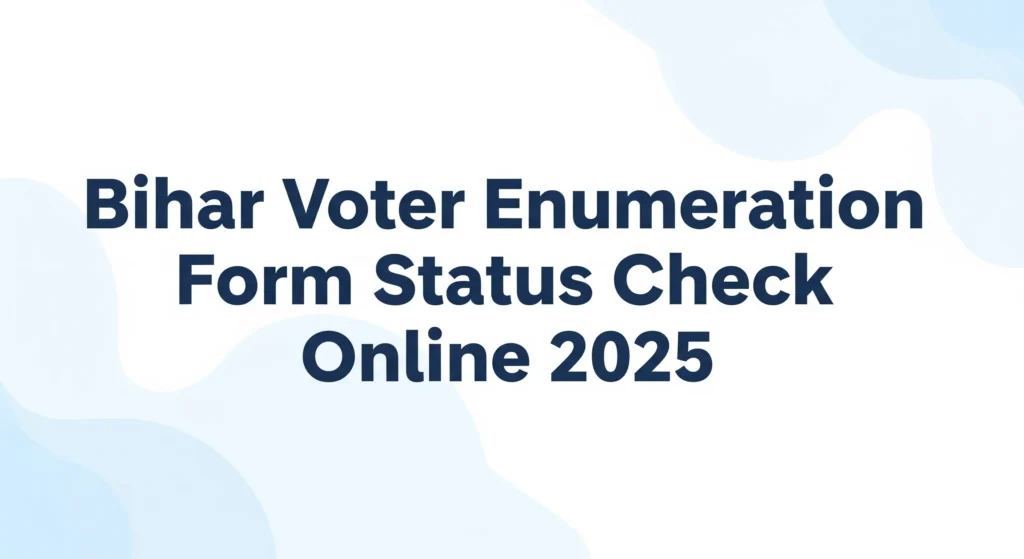 Bihar Voter Enumeration Form Status Check