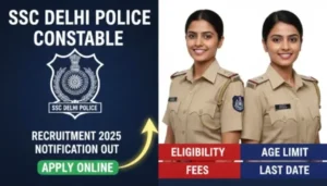 SSC Delhi Police Constable Recruitment 2025 Notification Out: Apply Online, Eligibility, Age Limit, Fees & Last Date