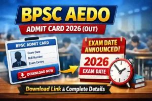 BPSC AEDO Admit Card 2026 (Out) – Download Link, Exam Date & Complete Details